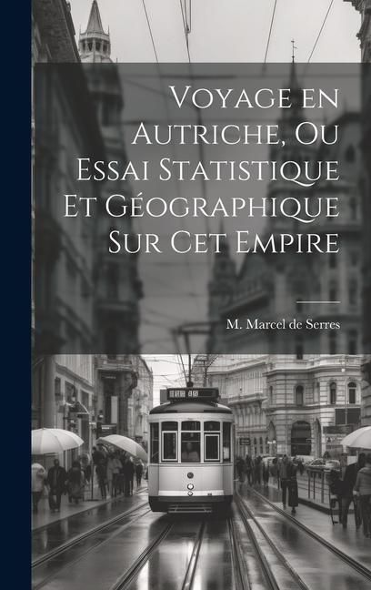 Produktbild: Voyage en Autriche, ou Essai Statistique et G&eacute;ographique sur cet Empire
