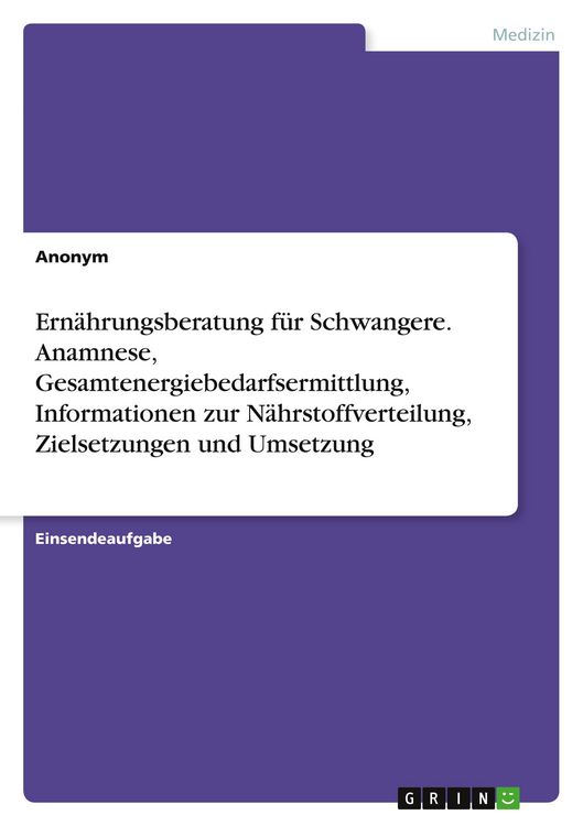Produktbild: Ern&auml;hrungsberatung f&uuml;r Schwangere. Anamnese, Gesamtenergiebedarfsermittlung, Informationen zur N&auml;hrstoffverteilung, Zielsetzungen und Umsetzung