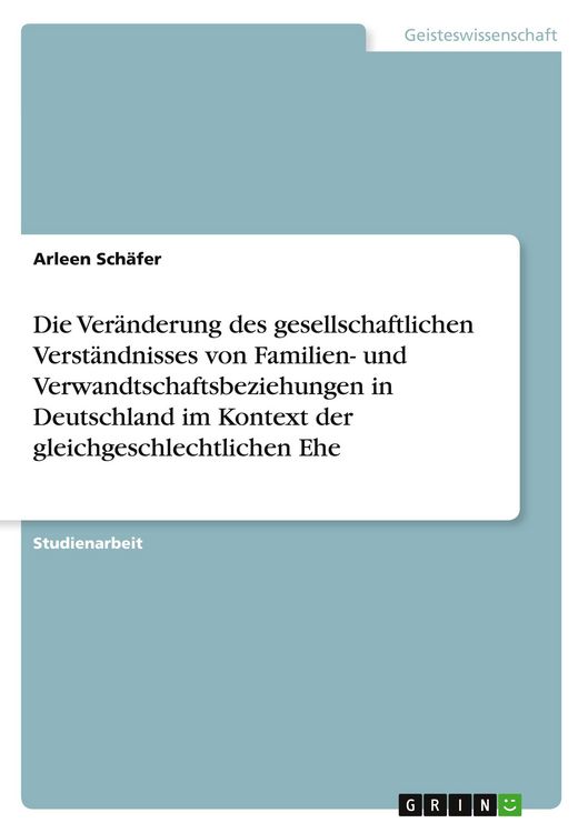 Produktbild: Die Ver&auml;nderung des gesellschaftlichen Verst&auml;ndnisses von Familien- und Verwandtschaftsbeziehungen in Deutschland im Kontext der gleichgeschlechtlichen Ehe