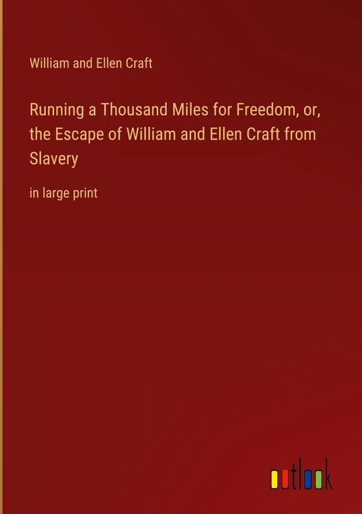 Produktbild: Running a Thousand Miles for Freedom, or, the Escape of William and Ellen Craft from Slavery