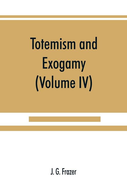 Produktbild: Totemism and exogamy, a treatise on certain early forms of superstition and society (Volume IV)