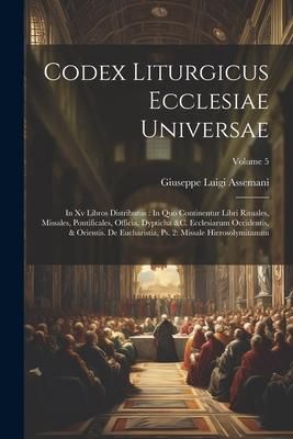 Produktbild: Codex Liturgicus Ecclesiae Universae: In Xv Libros Distributus: In Quo Continentur Libri Rituales, Missales, Pontificales, Officia, Dypticha &c. Eccle