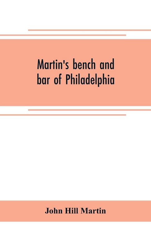 Produktbild: Martin's bench and bar of Philadelphia; together with other lists of persons appointed to administer the laws in the city and county of Philadelphia,