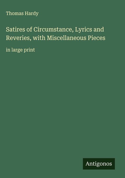 Produktbild: Satires of Circumstance, Lyrics and Reveries, with Miscellaneous Pieces