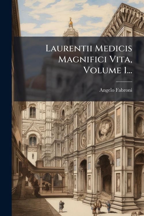 Produktbild: Laurentii Medicis Magnifici Vita, Volume 1...