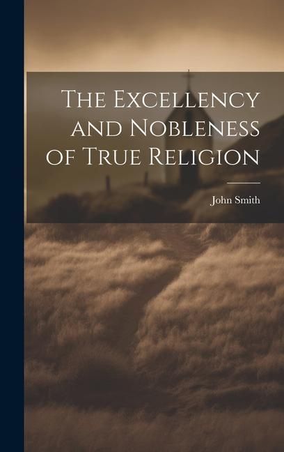 Produktbild: The Excellency and Nobleness of True Religion