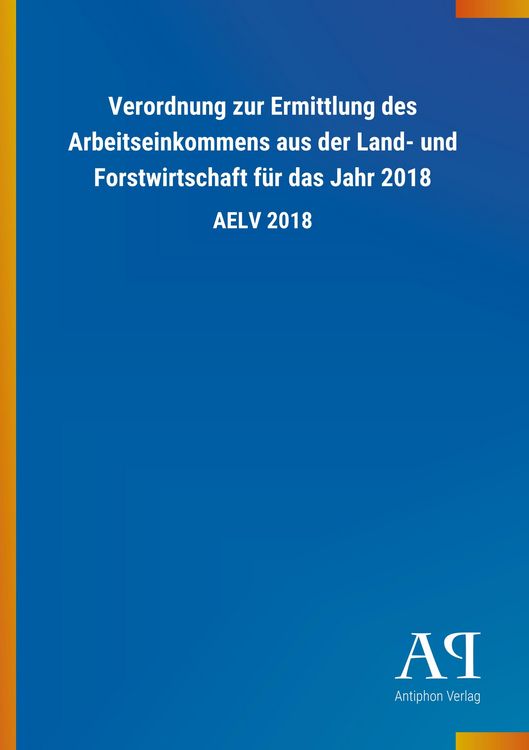 Produktbild: Verordnung zur Ermittlung des Arbeitseinkommens aus der Land- und Forstwirtschaft f&uuml;r das Jahr 2018