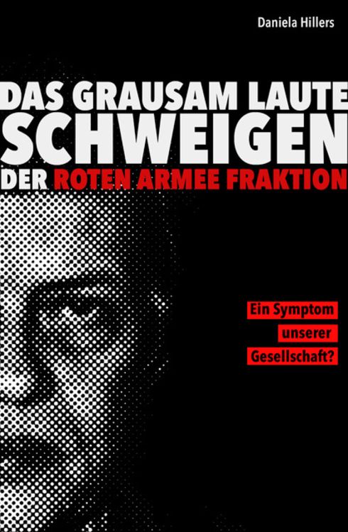 Produktbild: Das grausam laute Schweigen der Roten Armee Fraktion.