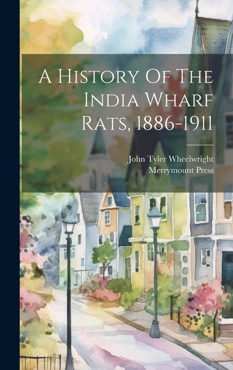 Produktbild: A History Of The India Wharf Rats, 1886-1911