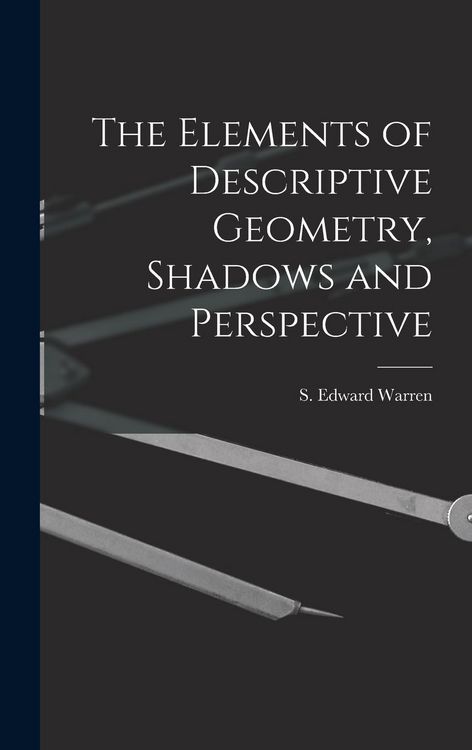 Produktbild: The Elements of Descriptive Geometry, Shadows and Perspective