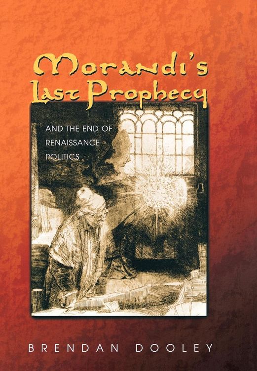 Produktbild: Dooley, B: Morandi's Last Prophecy and the End of Renaissanc