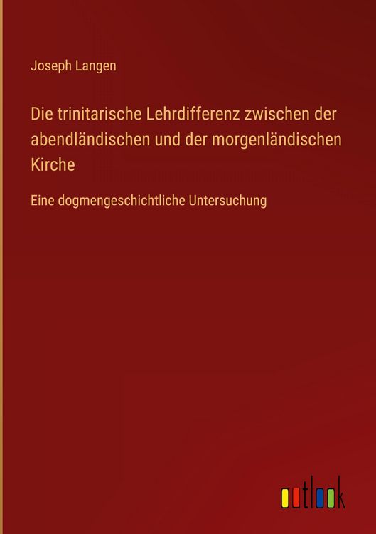 Produktbild: Die trinitarische Lehrdifferenz zwischen der abendl&auml;ndischen und der morgenl&auml;ndischen Kirche
