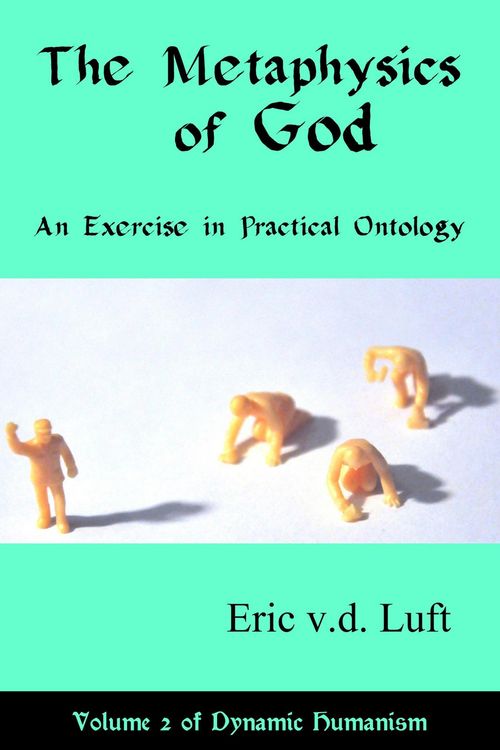 Produktbild: The Metaphysics of God: An Exercise in Practical Ontology (Dynamic Humanism, #2)