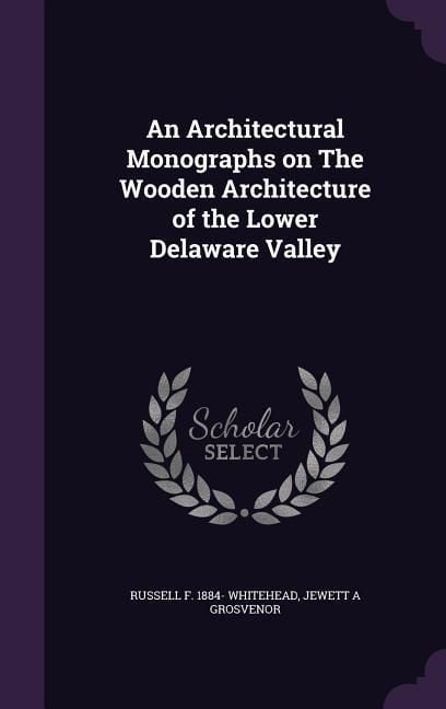 Produktbild: An Architectural Monographs on The Wooden Architecture of the Lower Delaware Valley