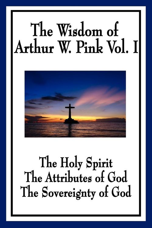 Produktbild: The Wisdom of Arthur W. Pink Vol I
