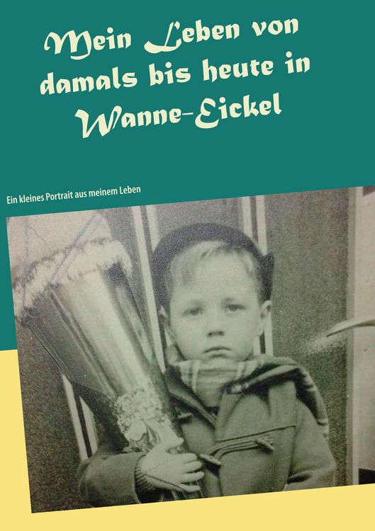 Produktbild: Mein Leben von damals bis heute in Wanne-Eickel