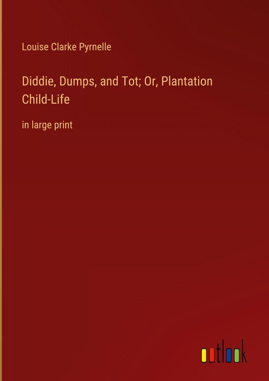 Produktbild: Diddie, Dumps, and Tot; Or, Plantation Child-Life