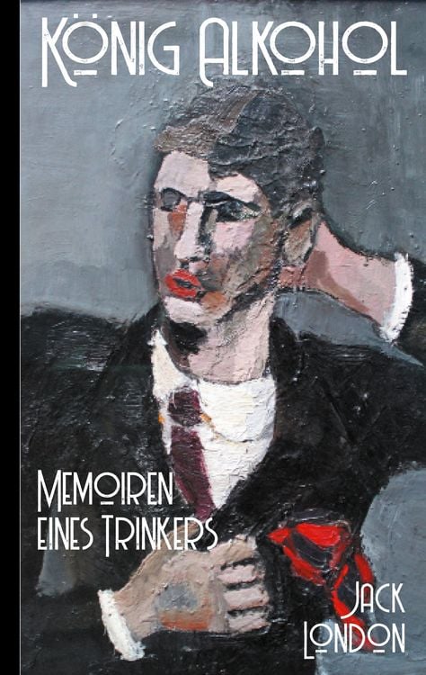 Produktbild: Jack London: K&ouml;nig Alkohol - Memoiren eines Trinkers