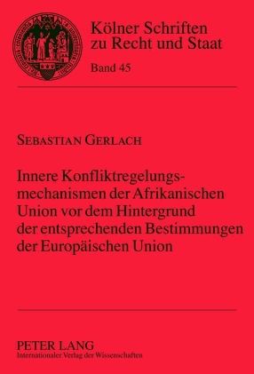 Produktbild: Innere Konfliktregelungsmechanismen der Afrikanischen Union vor dem Hintergrund der entsprechenden Bestimmungen der Europaeischen Union
