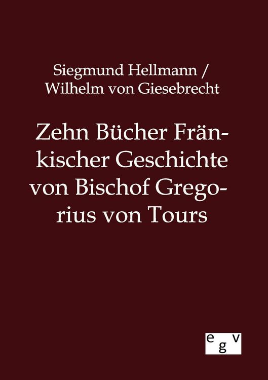 Produktbild: Zehn B&uuml;cher Fr&auml;nkischer Geschichte von Bischof Gregorius von Tours