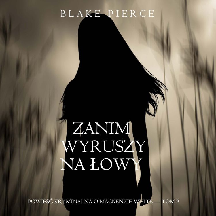 Produktbild: Zanim wyruszy na łowy (Powieść kryminalna o Mackenzie White &mdash; Tom 9)