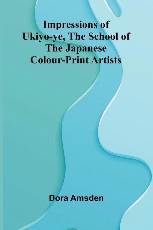 Produktbild: Impressions Of Ukiyo-Ye, The School Of The Japanese Colour-Print Artists