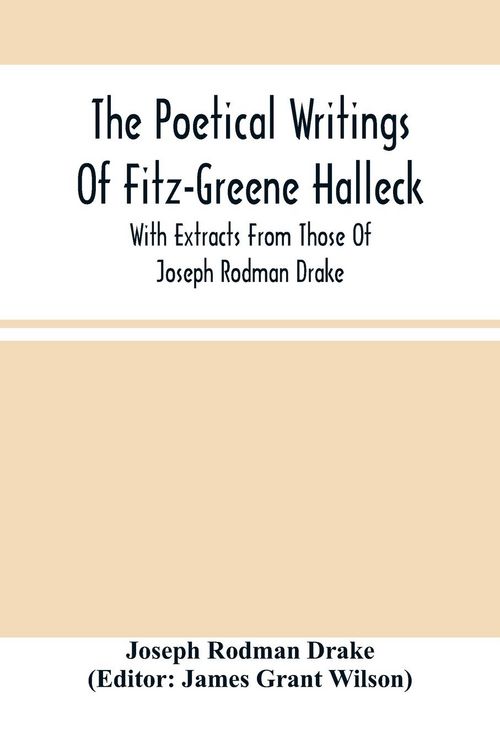 Produktbild: The Poetical Writings Of Fitz-Greene Halleck, With Extracts From Those Of Joseph Rodman Drake