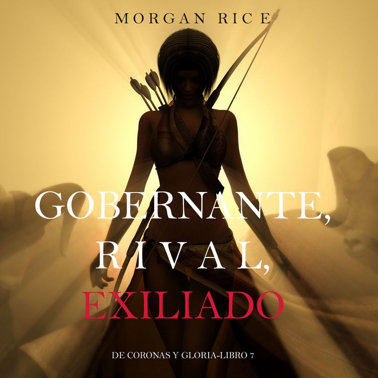Produktbild: Gobernante, Rival, Exiliado (De Coronas Y Gloria&mdash;Libro 7)