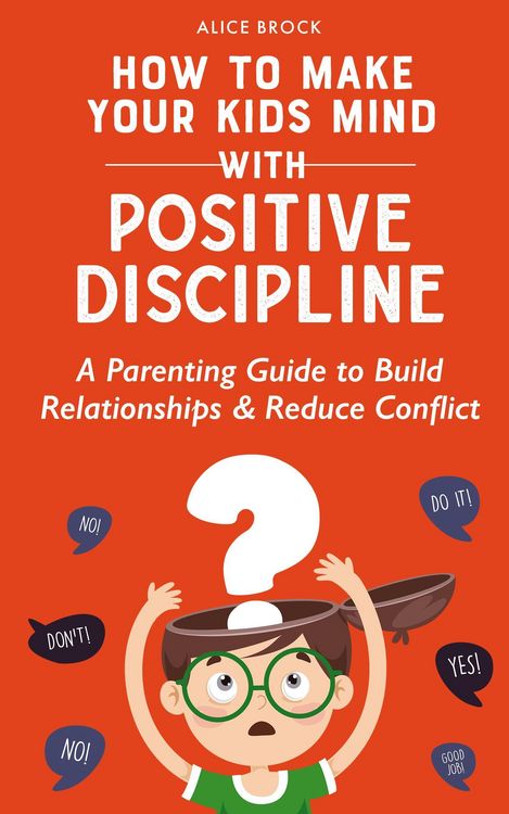 Produktbild: How to Make Your Kids Mind With Positive Discipline: A Parenting Guide to Build Relationships And Reduce Conflict
