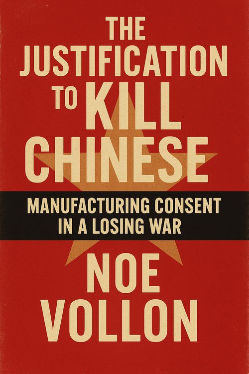 Produktbild: The Justification to Kill the Chinese: Manufacturing Consent in a Losing War
