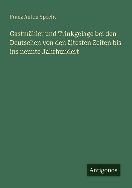 Produktbild: Gastm&auml;hler und Trinkgelage bei den Deutschen von den &auml;ltesten Zeiten bis ins neunte Jahrhundert
