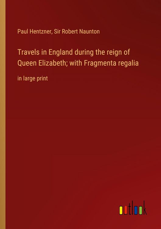 Produktbild: Travels in England during the reign of Queen Elizabeth; with Fragmenta regalia