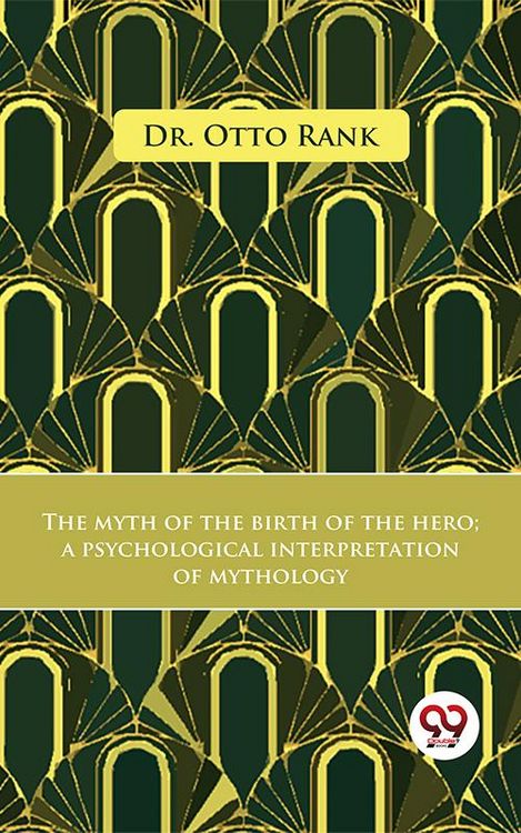 Produktbild: The Myth Of The Birth Of The Hero A Psychological Interpretation Of Mythology