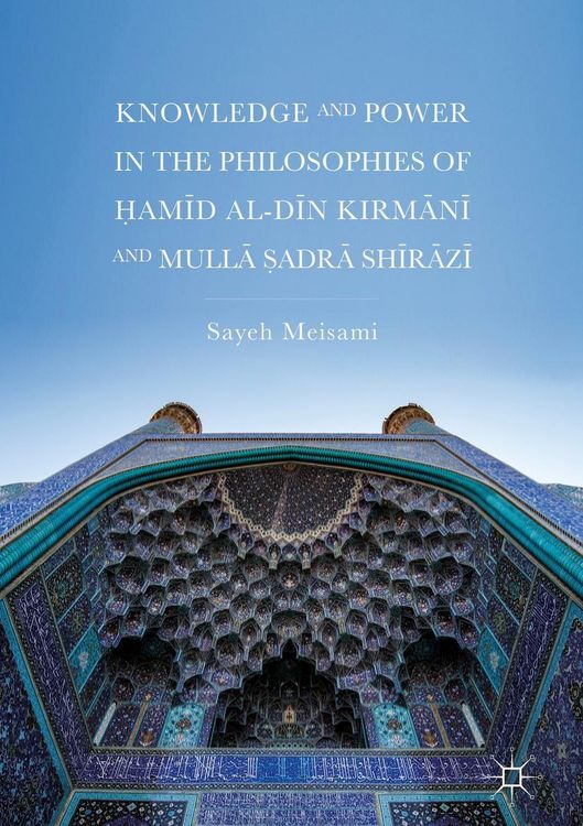 Produktbild: Knowledge and Power in the Philosophies of &iquest;amid al-Din Kirmani and Mulla &iquest;adra Shirazi