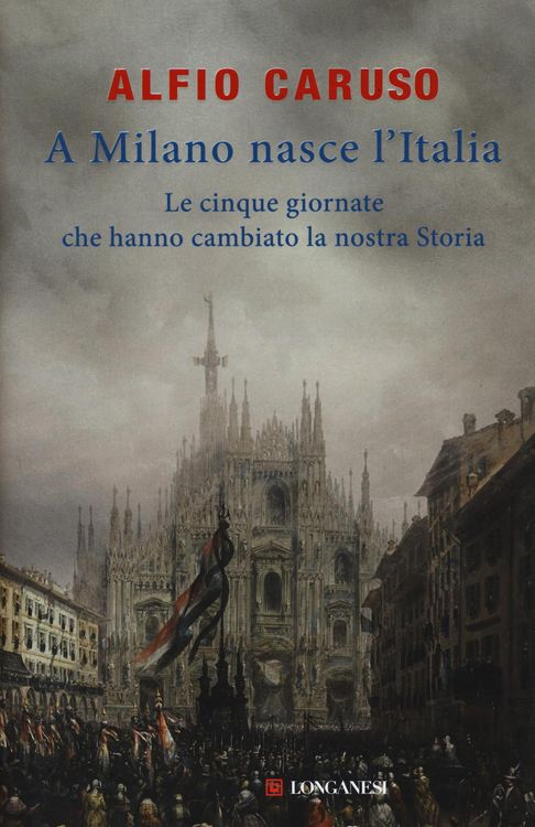 Produktbild: A Milano nasce l'Italia. Le Cinque Giornate che hanno cambiato la nostra storia