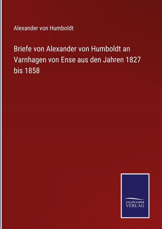 Produktbild: Briefe von Alexander von Humboldt an Varnhagen von Ense aus den Jahren 1827 bis 1858