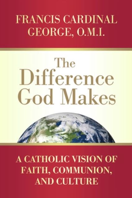 Produktbild: The Difference God Makes A Catholic Vision of Faith, Communion, and Culture