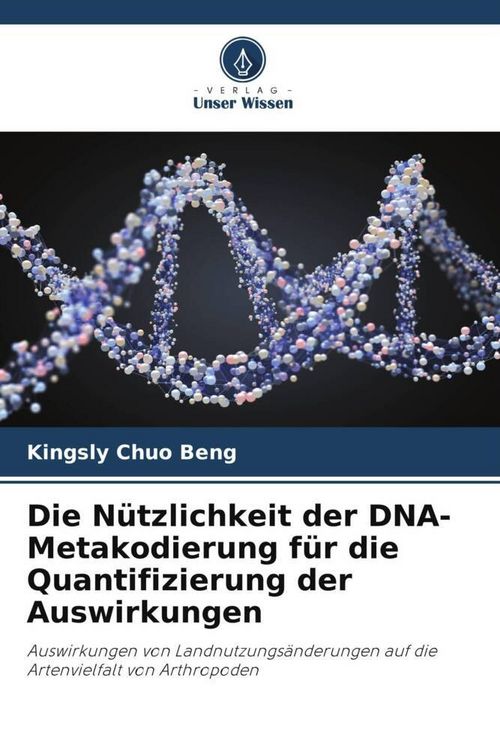 Produktbild: Die N&uuml;tzlichkeit der DNA-Metakodierung f&uuml;r die Quantifizierung der Auswirkungen