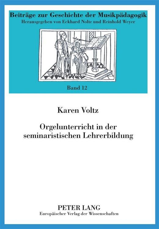 Produktbild: Orgelunterricht in der seminaristischen Lehrerbildung / Beitr&auml;ge zur Geschichte der Musikp&auml;dagogik Bd. 12