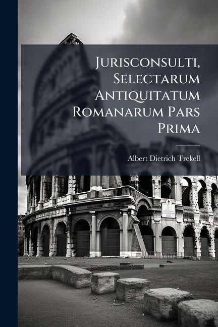 Produktbild: Jurisconsulti, Selectarum Antiquitatum Romanarum Pars Prima