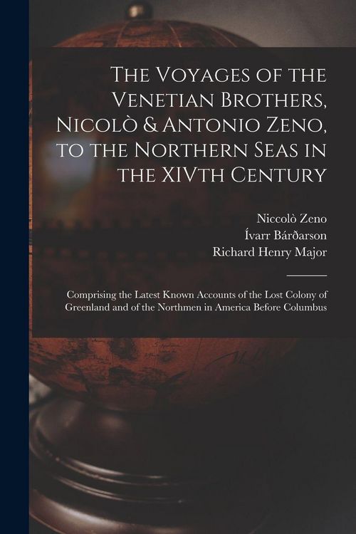 Produktbild: The Voyages of the Venetian Brothers, Nicol&ograve; & Antonio Zeno, to the Northern Seas in the XIVth Century: Comprising the Latest Known Accounts of the Lo
