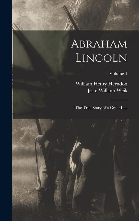 Produktbild: Abraham Lincoln; the True Story of a Great Life; Volume 1
