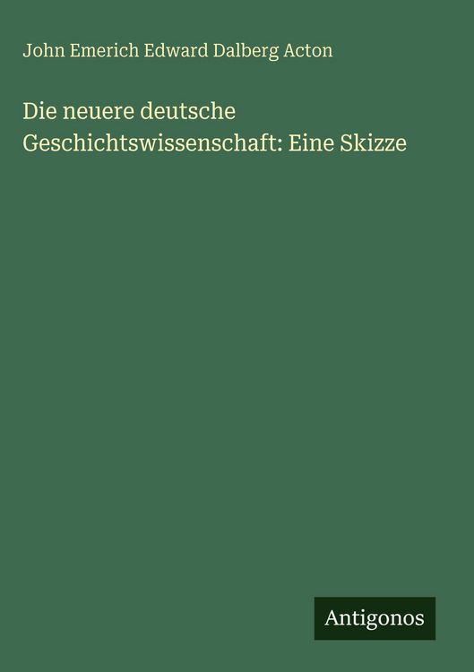 Produktbild: Die neuere deutsche Geschichtswissenschaft: Eine Skizze