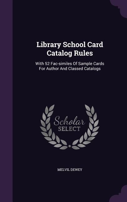 Produktbild: Library School Card Catalog Rules: With 52 Fac-similes Of Sample Cards For Author And Classed Catalogs