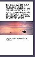 Produktbild: Did Jesus Live 100 B.C.?: An Enquiry Into the Talmud Jesus Stories, the Toldoth Jeschu, and Some Cur