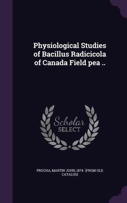 Produktbild: Physiological Studies of Bacillus Radicicola of Canada Field pea ..