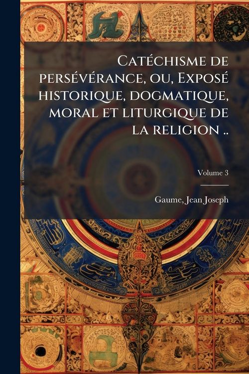 Produktbild: Cat&Atilde;(c)chisme de pers&Atilde;(c)v&Atilde;(c)rance, ou, Expos&Atilde;(c) historique, dogmatique, moral et liturgique de la religion ..