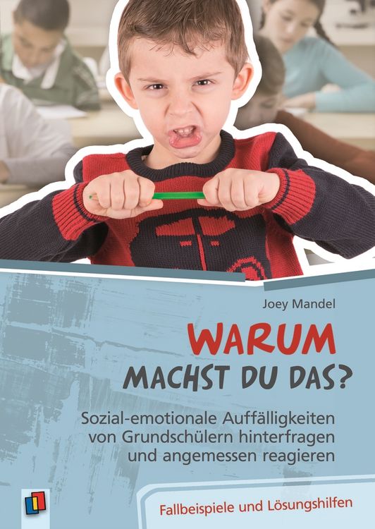 Produktbild: Warum machst du das? Sozial-emotionale Auff&auml;lligkeiten von Grundsch&uuml;lern hinterfragen und angemessen reagieren