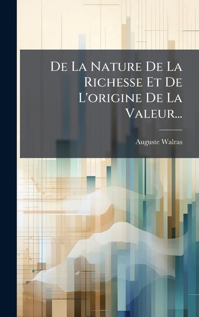 Produktbild: De La Nature De La Richesse Et De L'origine De La Valeur...