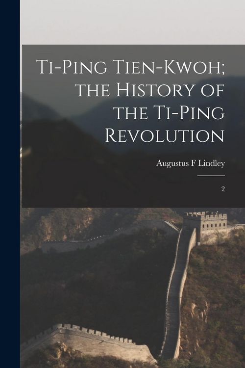 Produktbild: Ti-ping Tien-kwoh; the History of the Ti-ping Revolution: 2